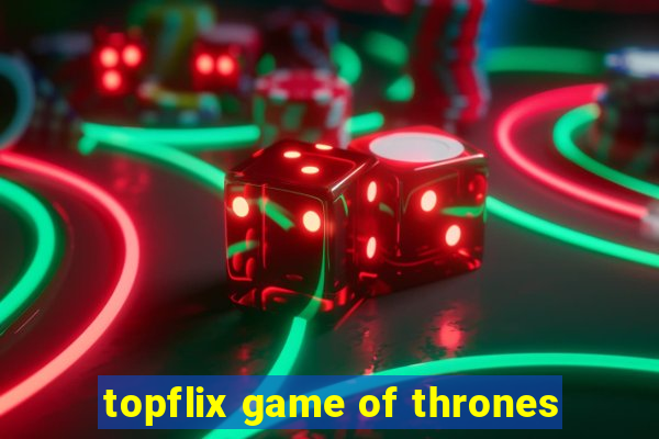 topflix game of thrones